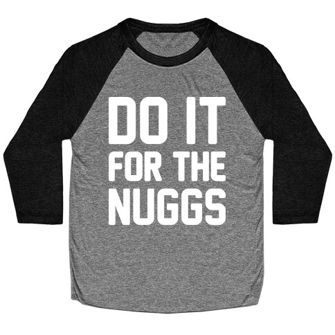 Do It For The Nuggs Baseball Tee