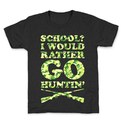 School I Would Rather Go Huntin' Kids T-Shirt