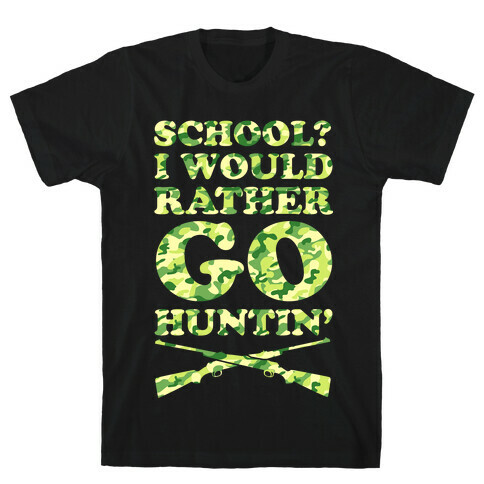 School I Would Rather Go Huntin' T-Shirt