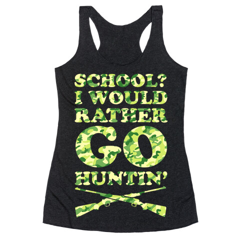 School I Would Rather Go Huntin' Racerback Tank Top