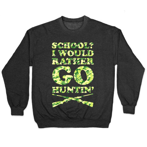 School I Would Rather Go Huntin' Pullover
