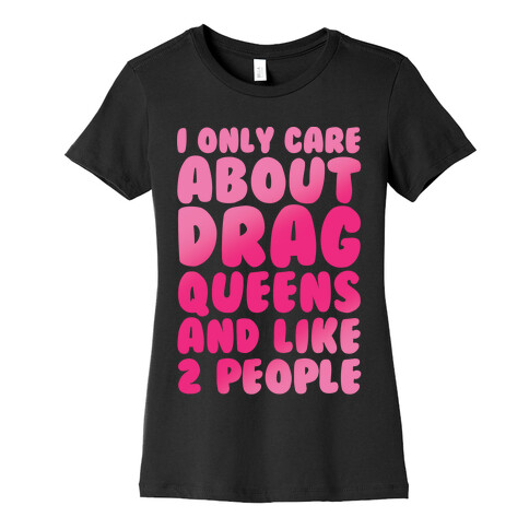 I Only Care About Drag Queens And Like 2 People White Print Womens T-Shirt