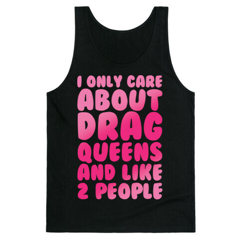 I Only Care About Drag Queens And Like 2 People White Print Tank Top