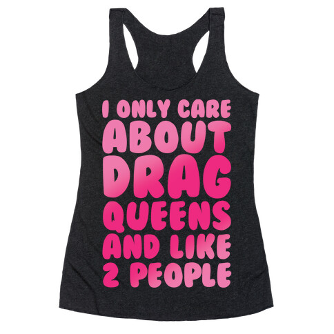 I Only Care About Drag Queens And Like 2 People White Print Racerback Tank Top