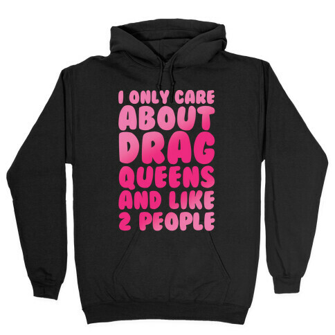I Only Care About Drag Queens And Like 2 People White Print Hooded Sweatshirt