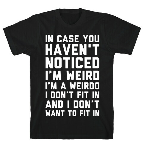 I'm Weird I'm a Weirdo T-Shirt