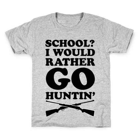 School I Would Rather Go Huntin' Kids T-Shirt
