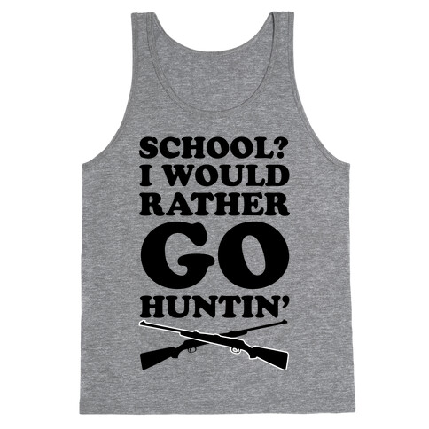 School I Would Rather Go Huntin' Tank Top