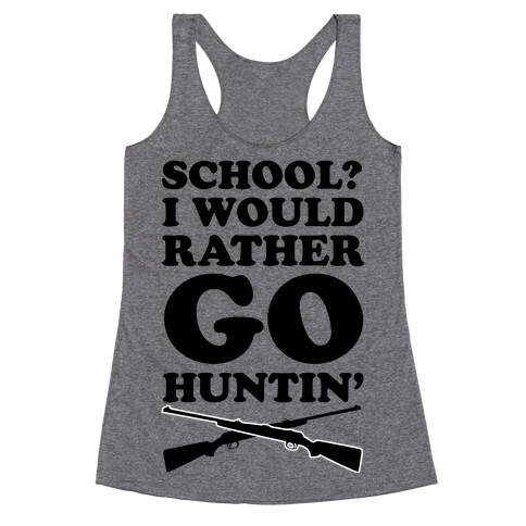 School I Would Rather Go Huntin' Racerback Tank Top