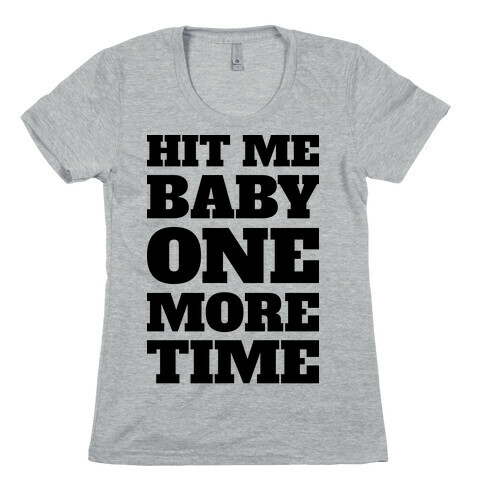 Hit Me Baby One More Time Womens T-Shirt