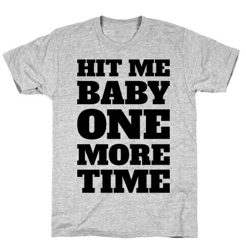 Hit Me Baby One More Time T-Shirt