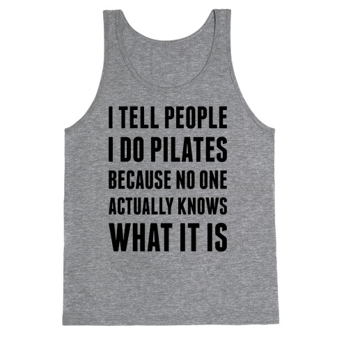 I Tell People I Do Pilates Tank Top