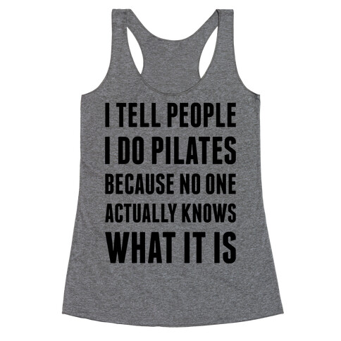 I Tell People I Do Pilates Racerback Tank Top