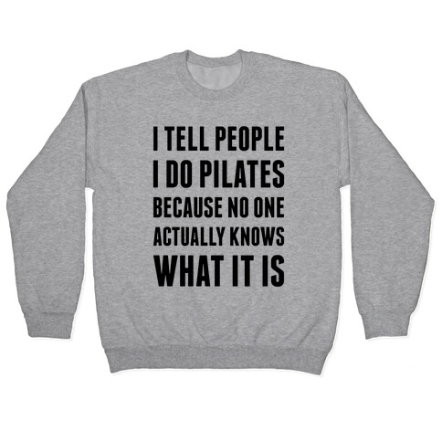 I Tell People I Do Pilates Pullover