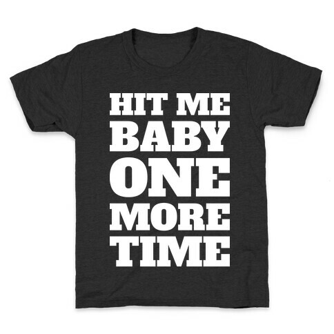 Hit Me Baby One More Time Kids T-Shirt