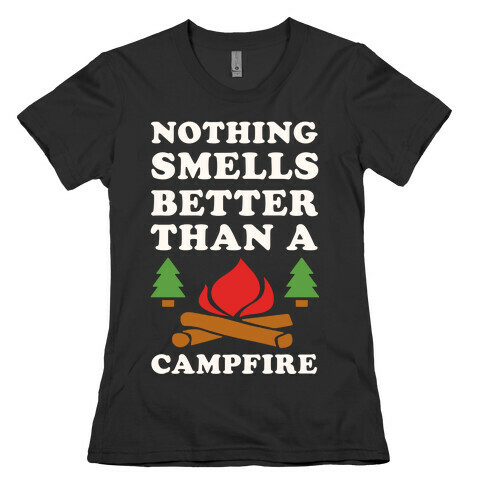 Nothing Smells Better Than A Campfire Womens T-Shirt
