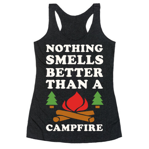 Nothing Smells Better Than A Campfire Racerback Tank Top
