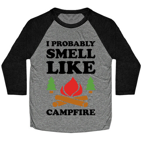 I Probably Smell Like Campfire Baseball Tee