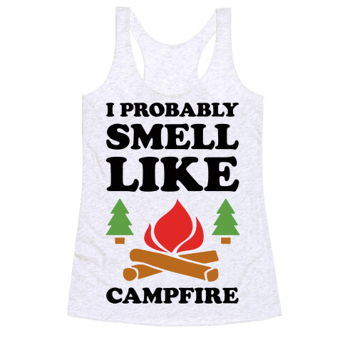 I Probably Smell Like Campfire Racerback Tank Top