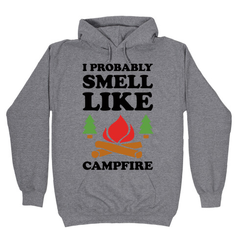 I Probably Smell Like Campfire Hooded Sweatshirt