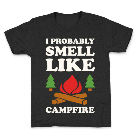 I Probably Smell Like A Campfire Kids T-Shirt