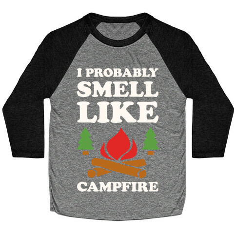 I Probably Smell Like A Campfire Baseball Tee