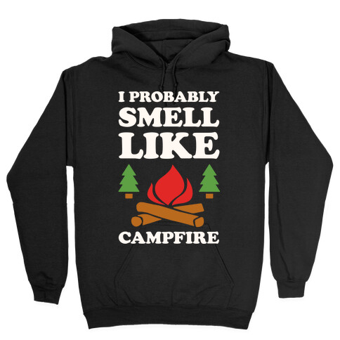 I Probably Smell Like A Campfire Hooded Sweatshirt