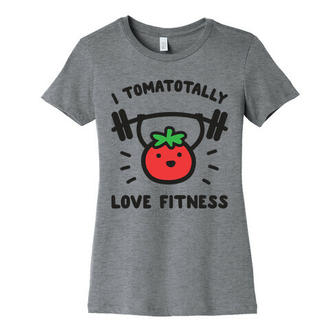 I Tomatotally Love Fitness Womens T-Shirt