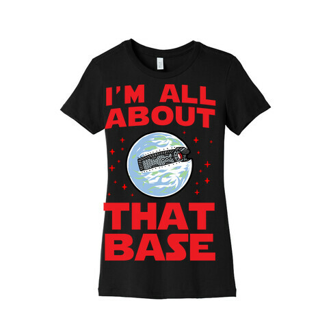 All About That Base (Starkiller Base) Womens T-Shirt
