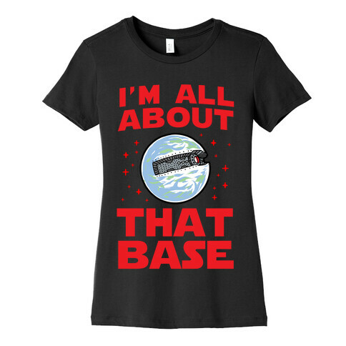 All About That Base (Starkiller Base) Womens T-Shirt