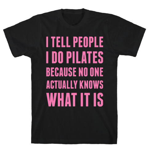 I Tell People I Do Pilates T-Shirt