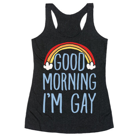 Good Morning I'm Gay White Font Racerback Tank Top