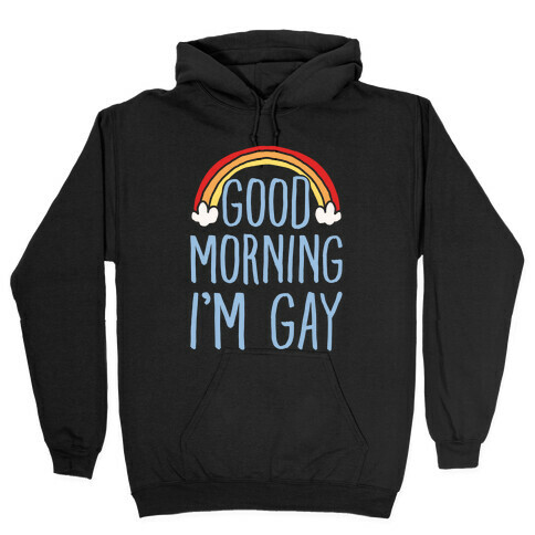 Good Morning I'm Gay White Font Hooded Sweatshirt