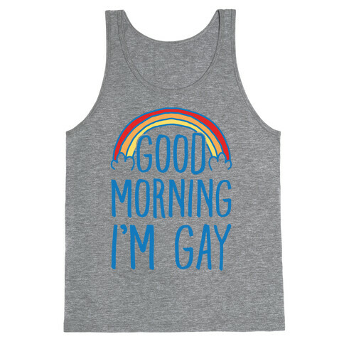 Good Morning I'm Gay Tank Top