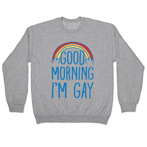 Good Morning I'm Gay Pullover