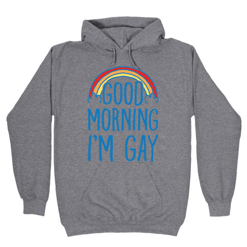Good Morning I'm Gay Hooded Sweatshirt