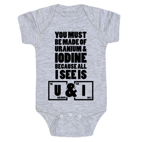 You Must be Made of Uranium and Iodine Baby One-Piece