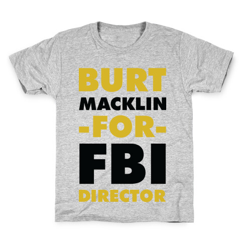 Burt Macklin for FBI Director Kids T-Shirt