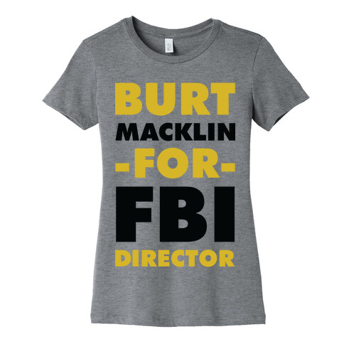 Burt Macklin for FBI Director Womens T-Shirt