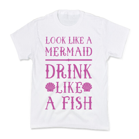 Look Like A Mermaid Drink Like A Fish Kids T-Shirt