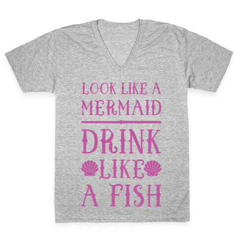 Look Like A Mermaid Drink Like A Fish V-Neck Tee Shirt