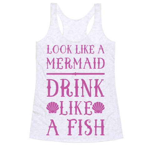 Look Like A Mermaid Drink Like A Fish Racerback Tank Top