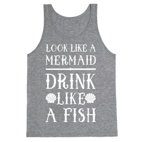 Look Like A Mermaid Drink Like A Fish Tank Top