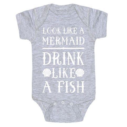 Look Like A Mermaid Drink Like A Fish Baby One-Piece