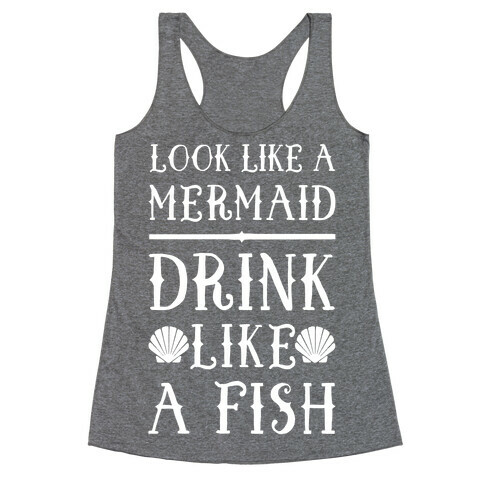 Look Like A Mermaid Drink Like A Fish Racerback Tank Top