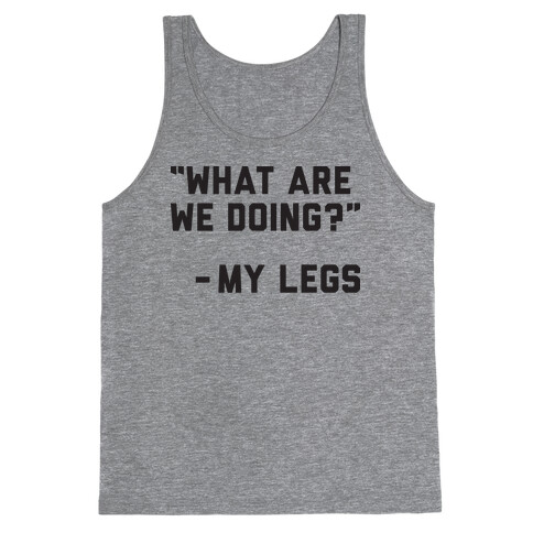 What Are We Doing? - My Legs Tank Top