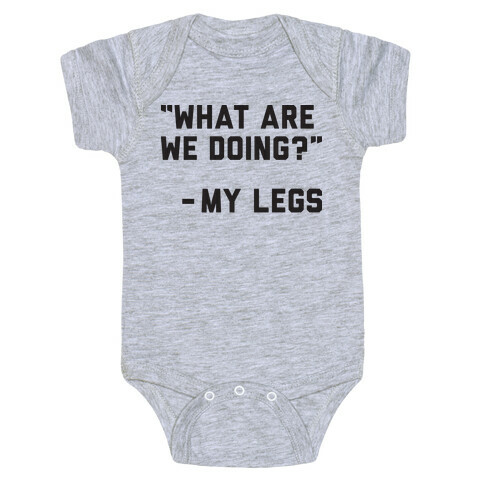 What Are We Doing? - My Legs Baby One-Piece