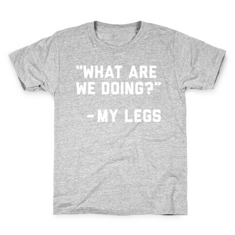 What Are We Doing? - My Legs Kids T-Shirt