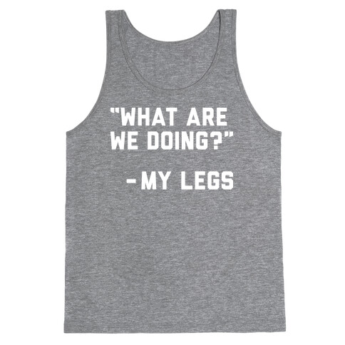 What Are We Doing? - My Legs Tank Top