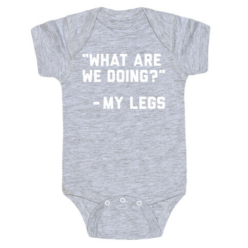 What Are We Doing? - My Legs Baby One-Piece